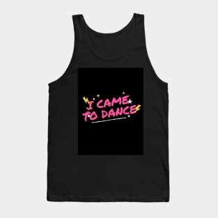 I came to dance Tank Top